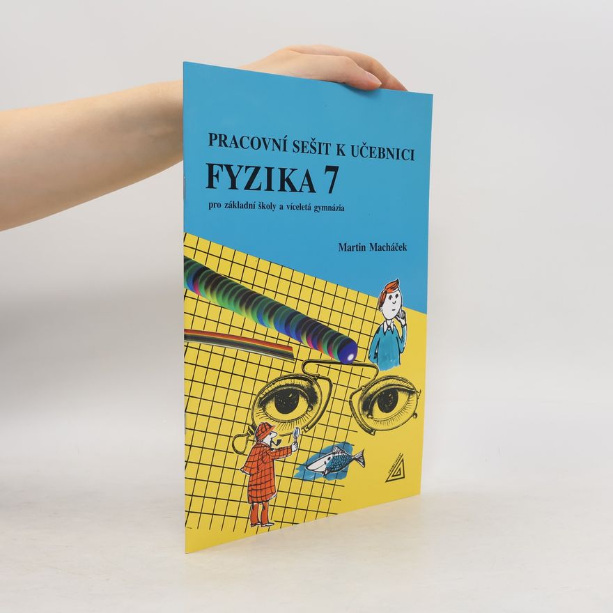 Martin Macháček Pracovní sešit k učebnici Fyzika 7 pro základní školy a víceletá gymnázia