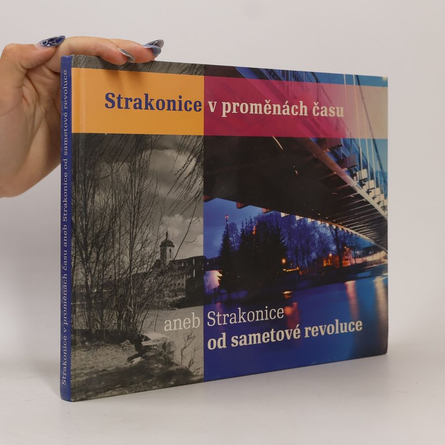 Jiří Kupka Strakonice v proměnách času, aneb, Strakonice od sametové revoluce