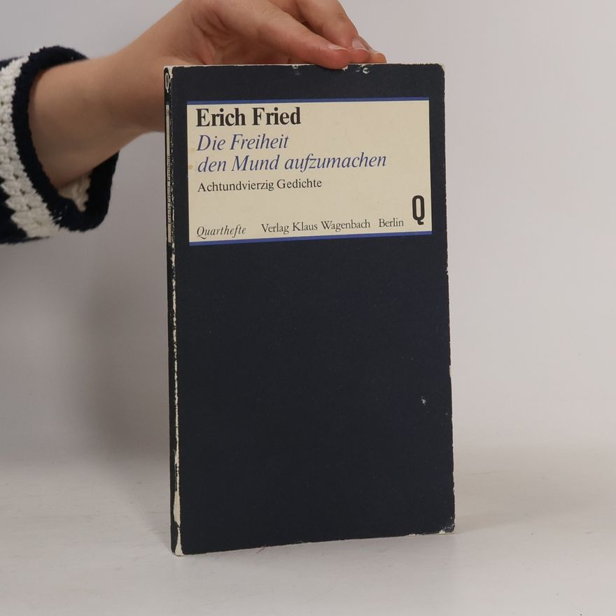 Erich Fried Die Freiheit den Mund aufzumachen