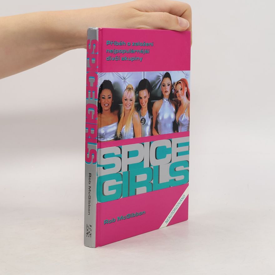 Robin McGibbon Bomba zvaná Spice Girls: Neautorizovaný příběh o založení známé skupiny