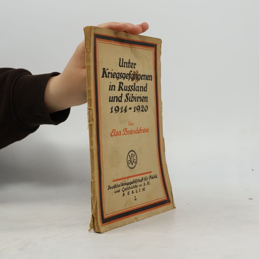 Elsa Brändström Unter Kriegsgefangenen in Russland und Sibirien 1914-1920