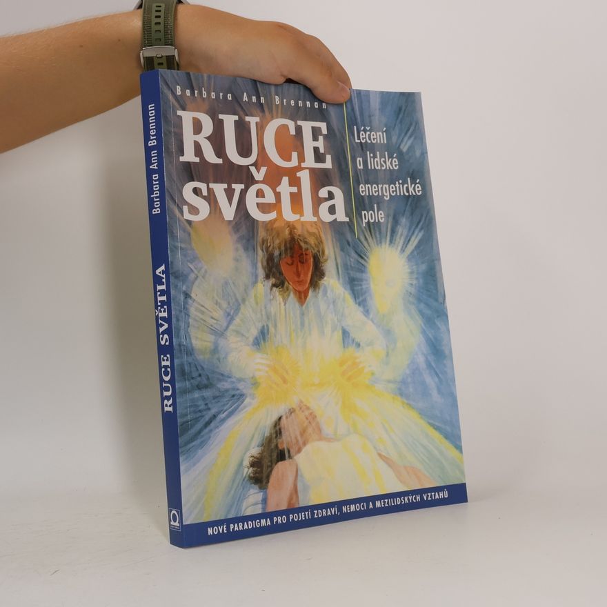 Barbara Brennan Ruce světla: Léčení a lidské energetické pole