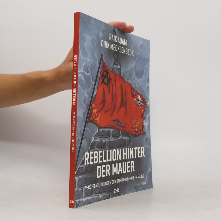 Raik Adam Rebellion hinter der Mauer