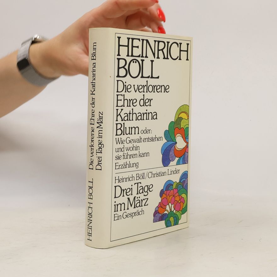 Heinrich Böll Die verlorene Ehre der Katharina Blum. Drei Tage im März