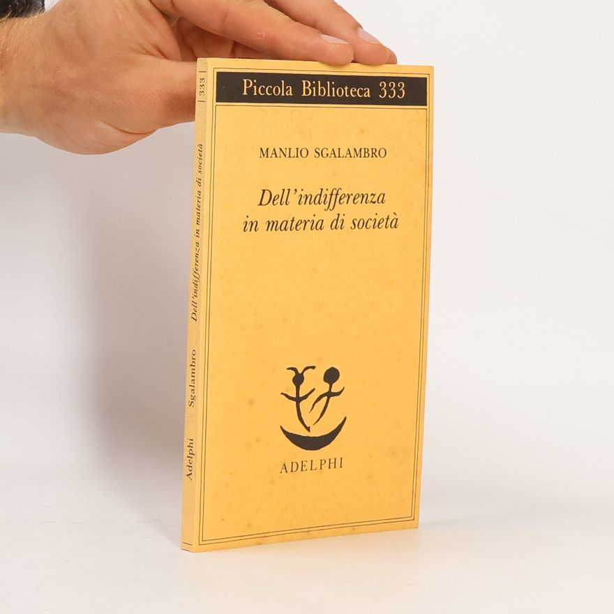 Manlio Sgalambro Piccola biblioteca Adelphi - 333: Dell'indifferenza in materia di società