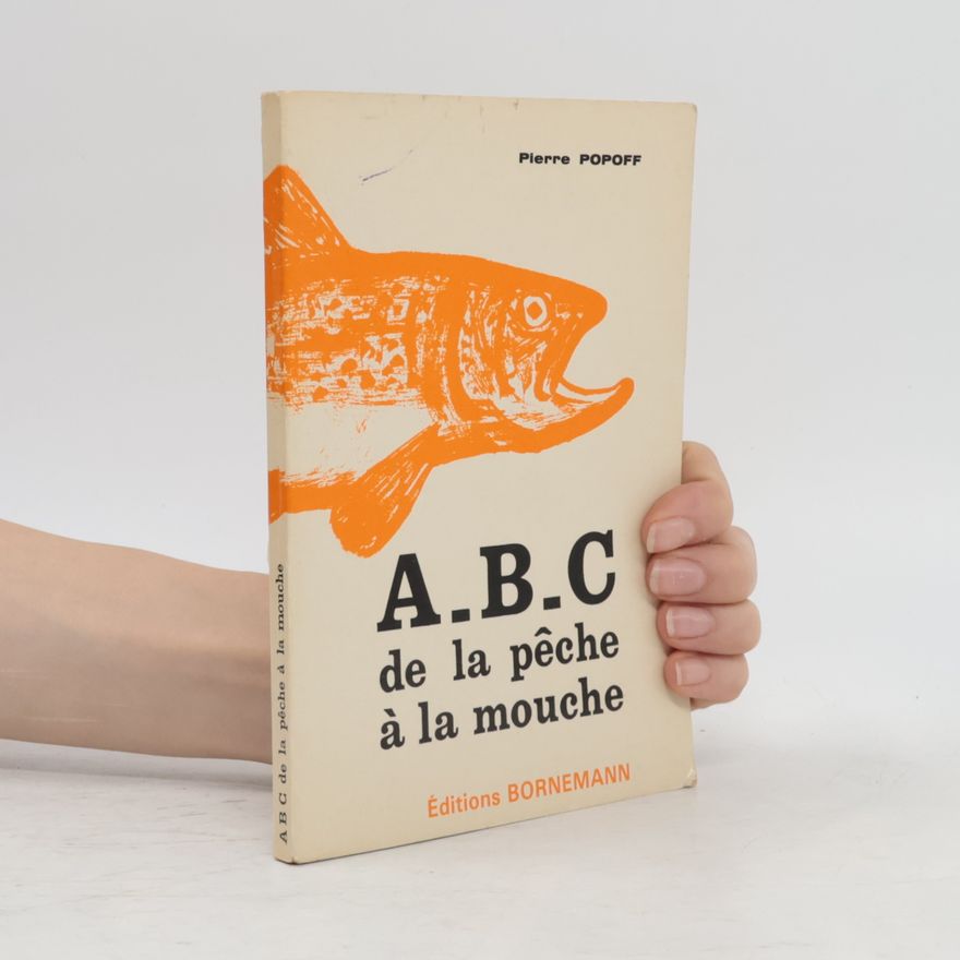 Pierre Popoff Pêche en eau douce: A.B.C de la pêche à la mouche