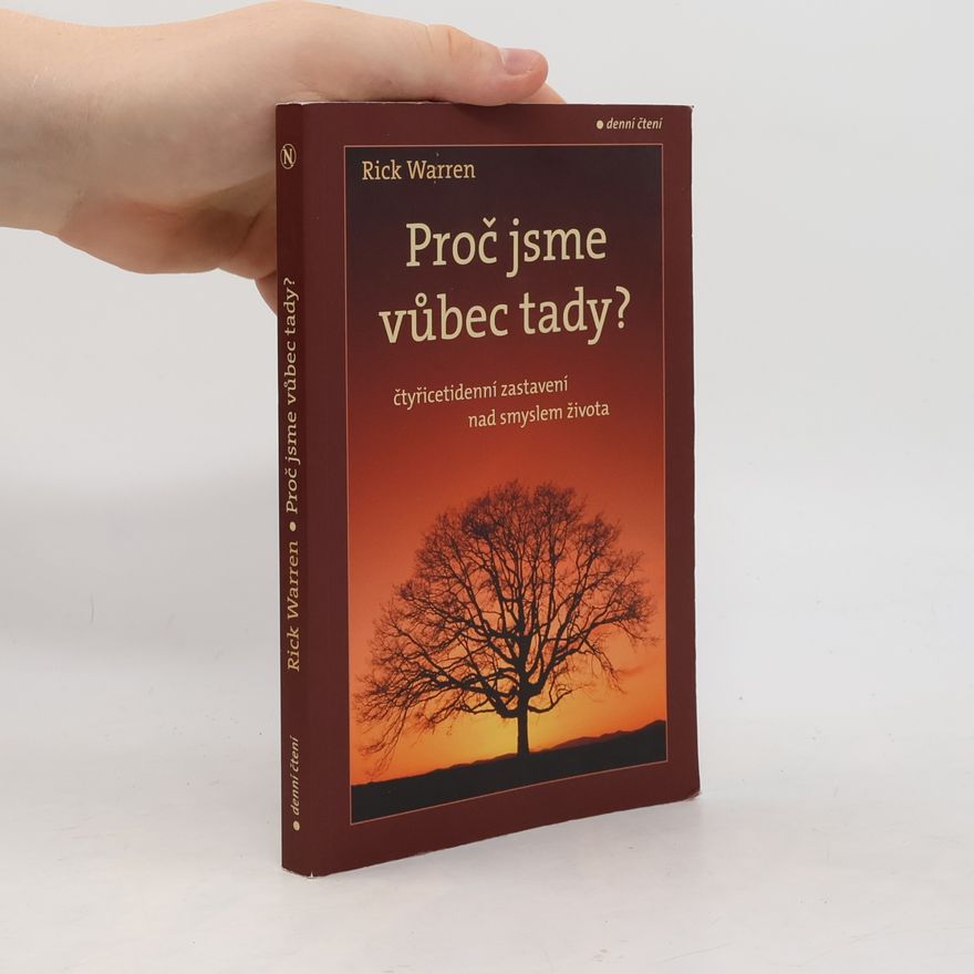 Rick Warren Proč jsme vůbec tady? : čtyřicetidenní zastavení nad smyslem života