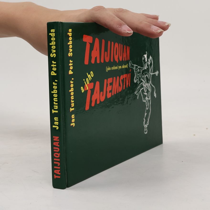 Jan Turneber Taijiquan a jeho tajemství: jako cvičení pro zdraví