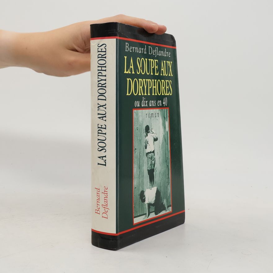 Bernard Deflandre La soupe aux doryphores ou dix ans en 40