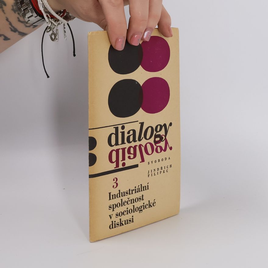 Jindřich Filipec Dialogy 3. Industriální společnost v sociologické diskusi