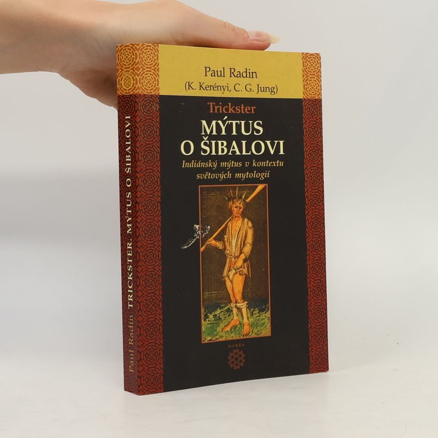 Paul Radin Trickster: Mýtus o Šibalovi