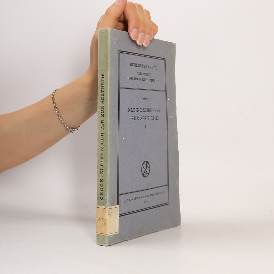 Benedetto Croce Kleine Schriften zur Ästhetik I.