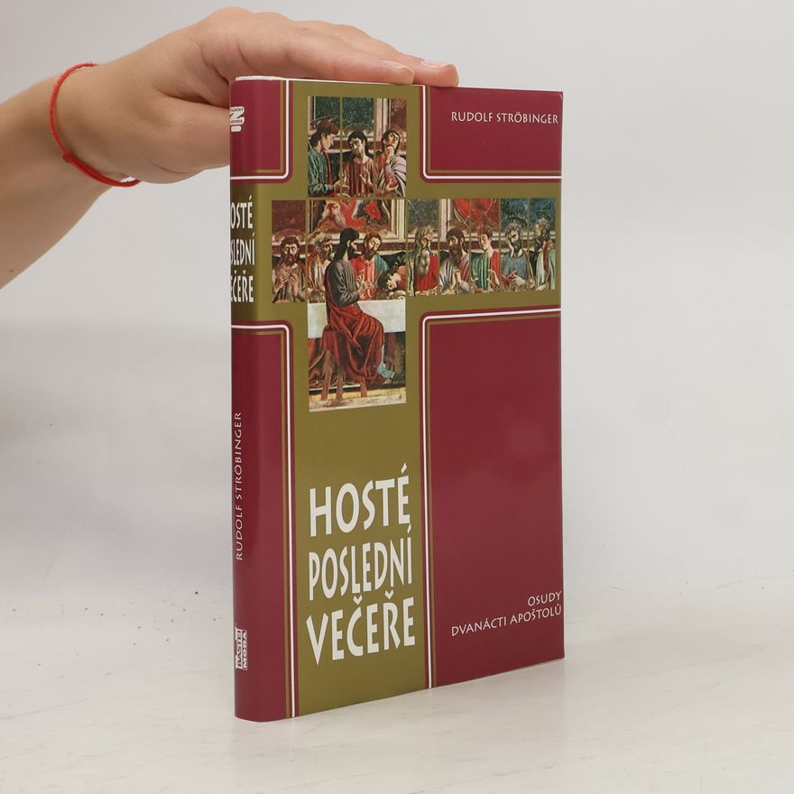 Rudolf Ströbinger Hosté poslední večeře. Osudy dvanácti apoštolů