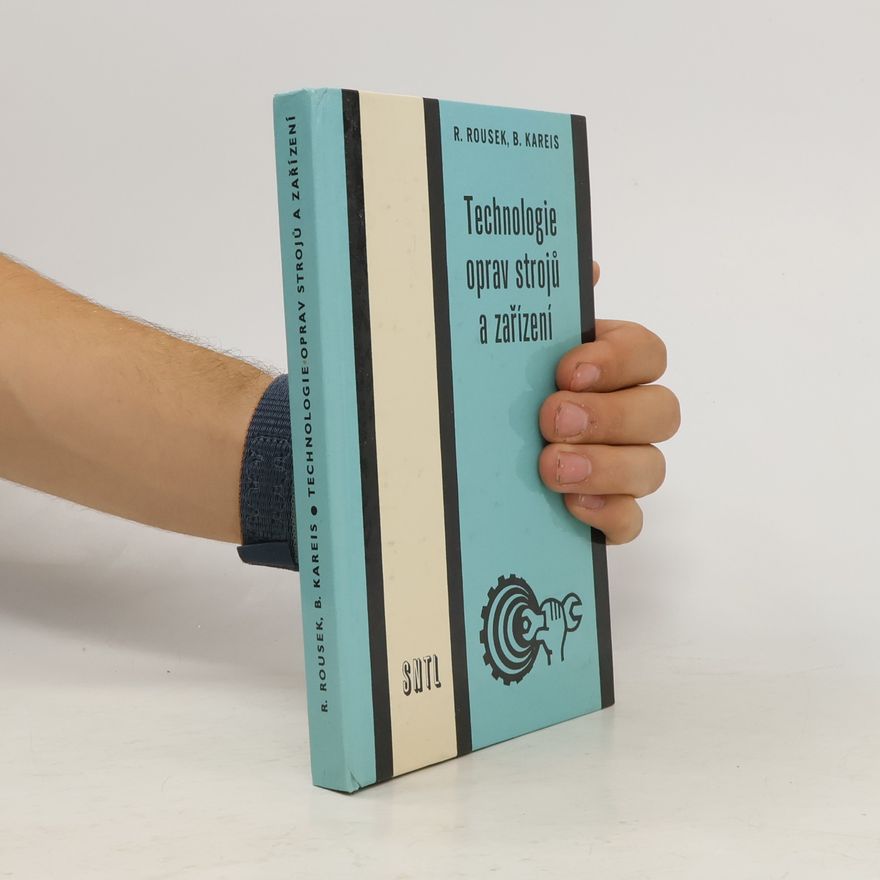 Rudolf Rousek Technologie oprav strojů a zařízení : Učební text pro 2. a 3. roč. technologie učeb. oboru provozní zámečník