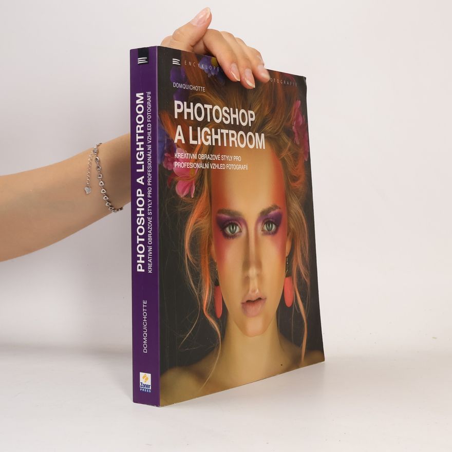 kolektiv Photoshop a Lightroom : kreativní obrazové styly pro profesionální vzhled fotografií