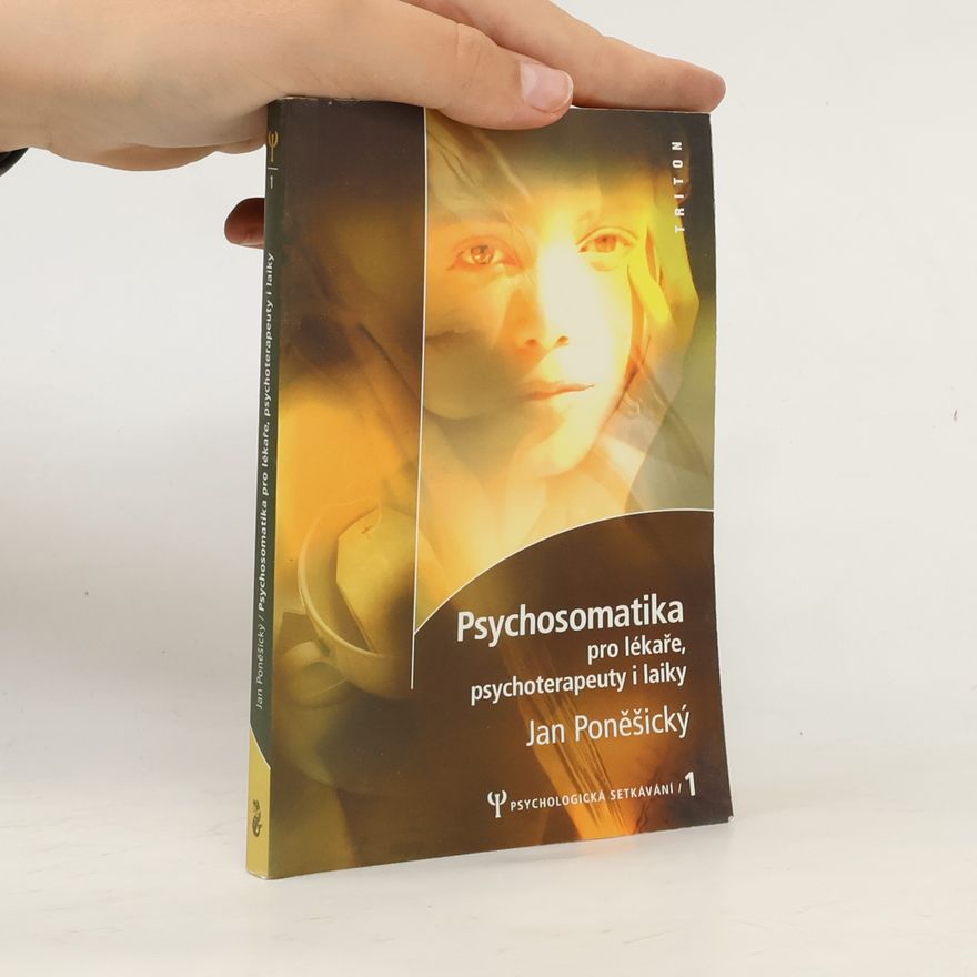 Jan Poněšický Psychosomatika pro lékaře, psychoterapeuty i laiky