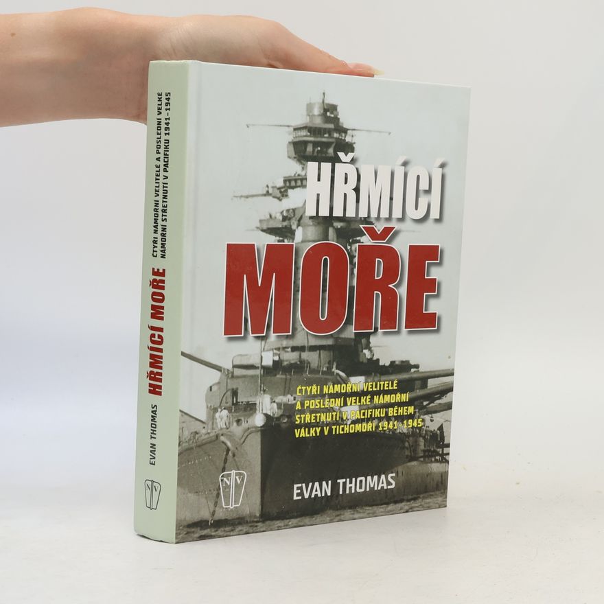 Evan Thomas Hřmící moře. Čtyři námořní velitelé a poslední velké námořní střetnutí během války v Tichomoří 1941-1945