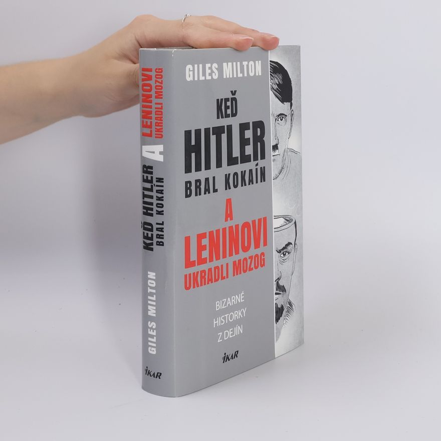 Giles Milton Keď Hitler bral kokaín a Leninovi ukradli mozog