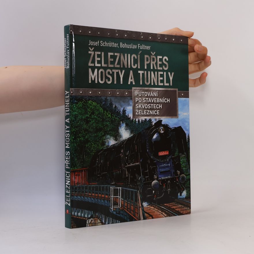 Josef Schrötter Železnicí přes mosty a tunely
