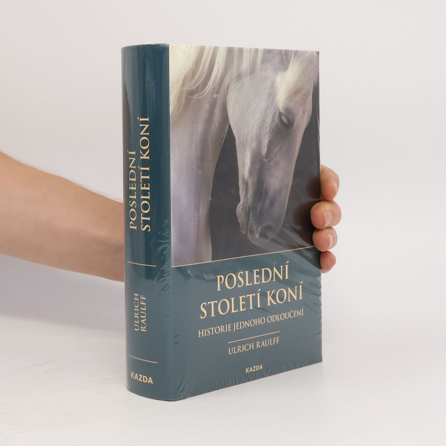 Ulrich Raulff Poslední století koní : historie jednoho odloučení