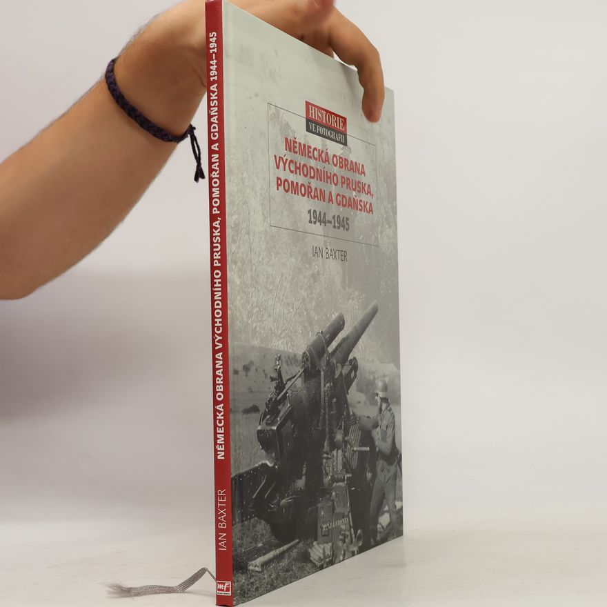 Ian Baxter Německá obrana východního Pruska, Pomořan a Gdaňska 1944-1945