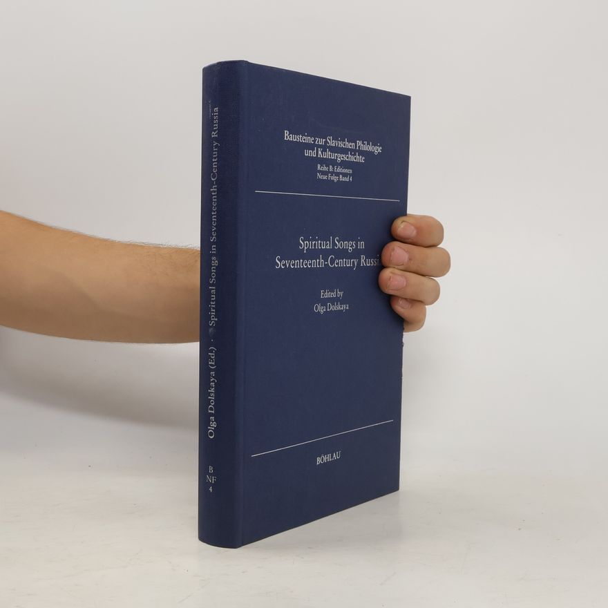 Olga Dolskaya-Ackerly Bausteine zur Slavischen Philologie und Kulturgeschichte, Reihe B: Editionen Neue Folge - 4: Spiritual Songs in Seventeenth Century Russia