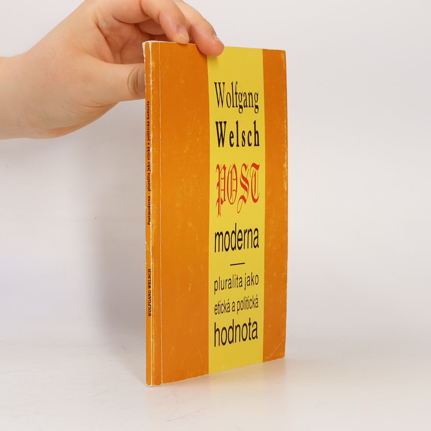 Wolfgang Welsch Postmoderna. Pluralita jako etická a politická hodnota