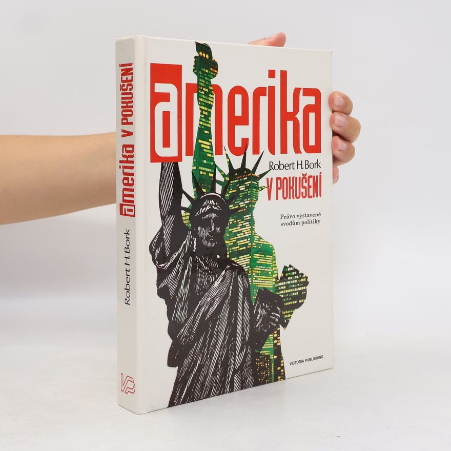 Robert H. Bork Amerika v pokušení : právo vystavené svodům politiky