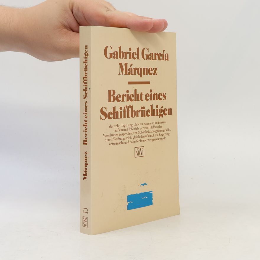 Gabriel García Márquez Bericht eines Schiffbrüchigen, der zehn Tage lang, ohne zu essen und zu trinken, auf einem Floss trieb, der zum Helden des Vaterlandes ausgerufen, von Schönheitsköniginnen geküsst, durch Werbung reich, gleich darauf durch die Regierung verwünscht und dann für immer vergessen wurde