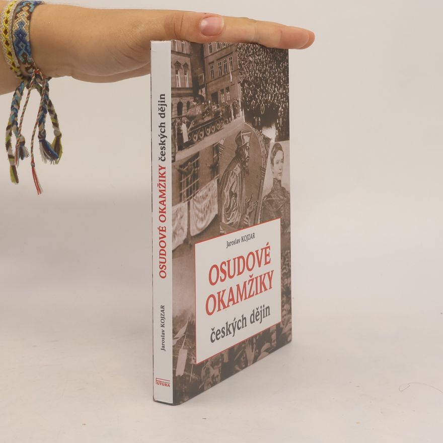 Jaroslav Kojzar Osudové okamžiky českých dějin