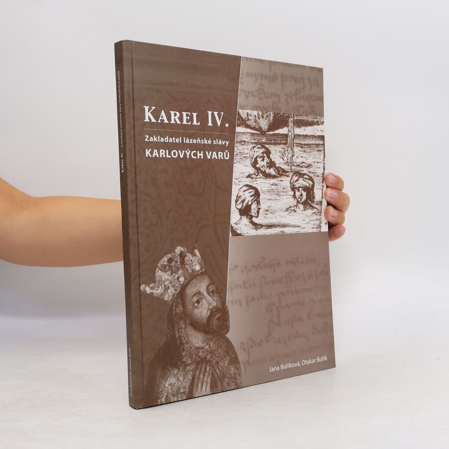 Jana Boříková Karel IV. Zakladatel lázeňské slávy Karlových Varů