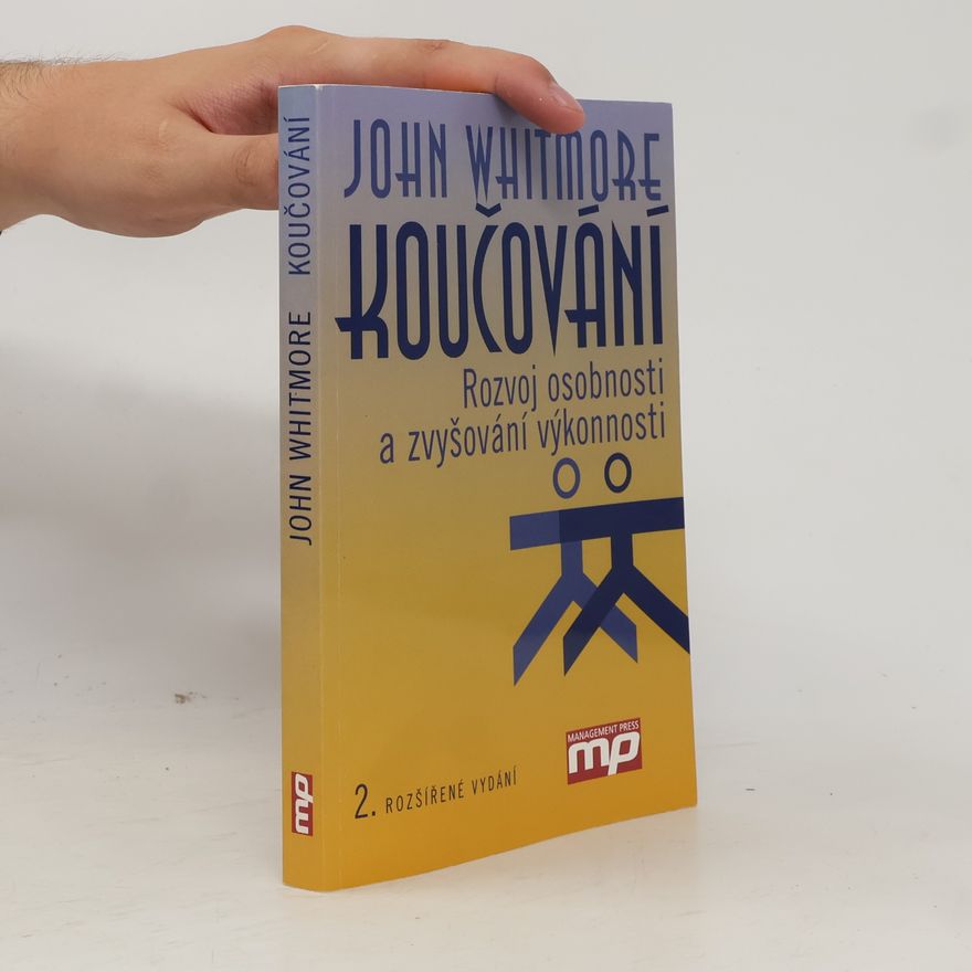 John Whitmore Koučování : rozvoj osobnosti a zvyšování výkonnosti