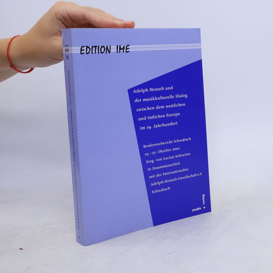 Lucian Schiwietz Edition IME - 14: Adolph Henselt und der musikkulturelle Dialog zwischen dem westlichen und östlichen Europa im 19. Jahrhundert