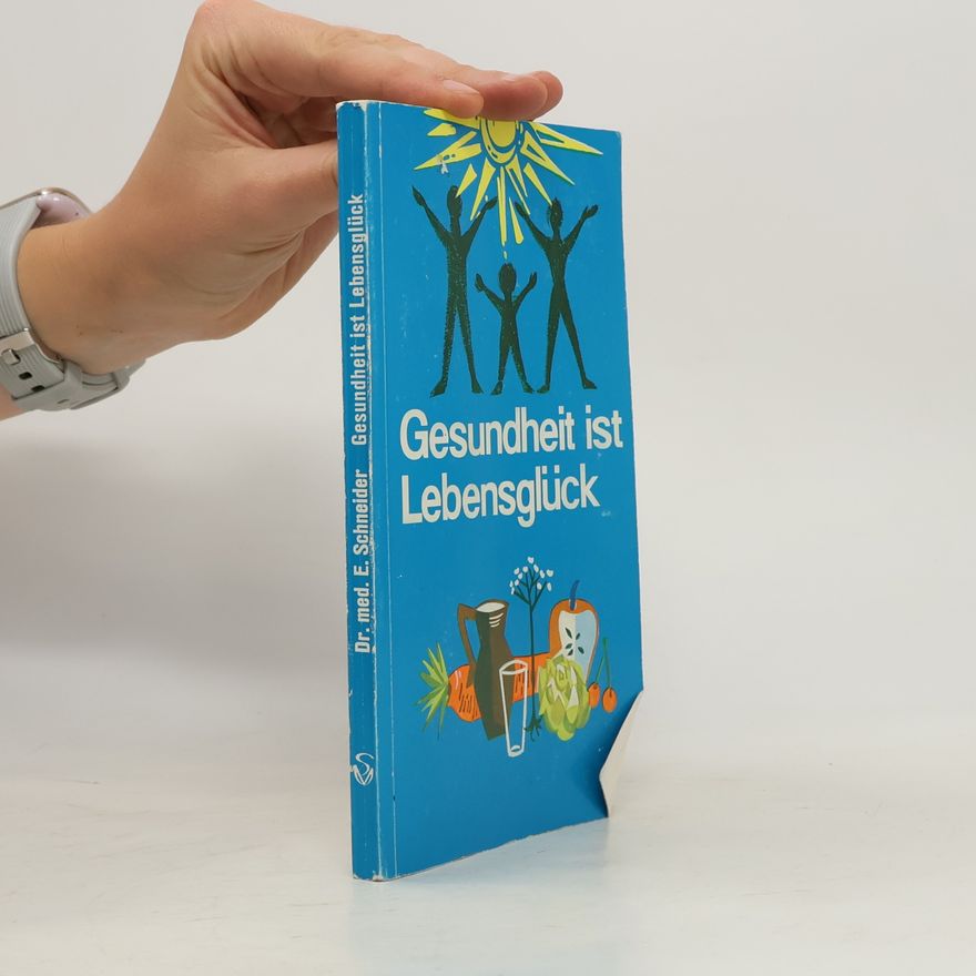 Ernst Schneider Gesundheit ist Lebensgluck