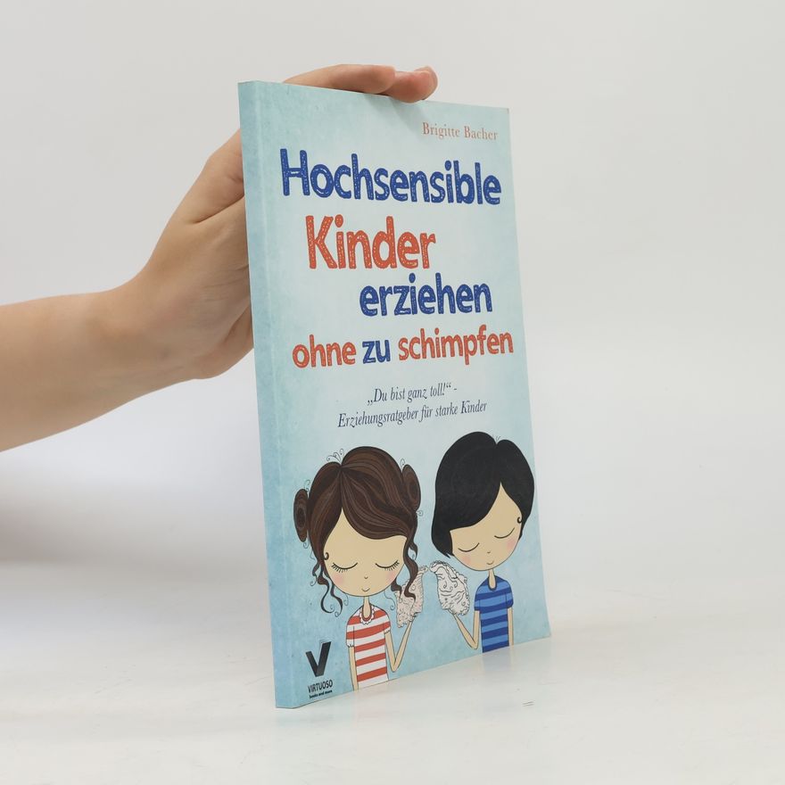 Brigitte Bacher Hochsensible Kinder erziehen ohne zu schimpfen