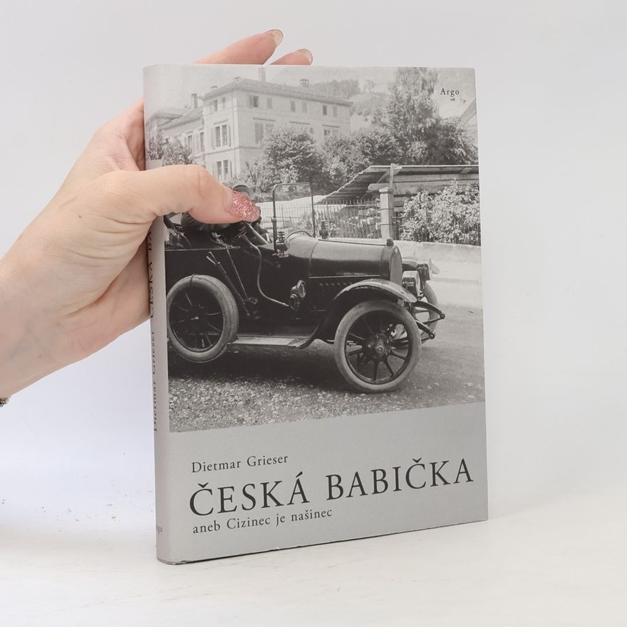 Dietmar Grieser Česká babička aneb Cizinec je našinec