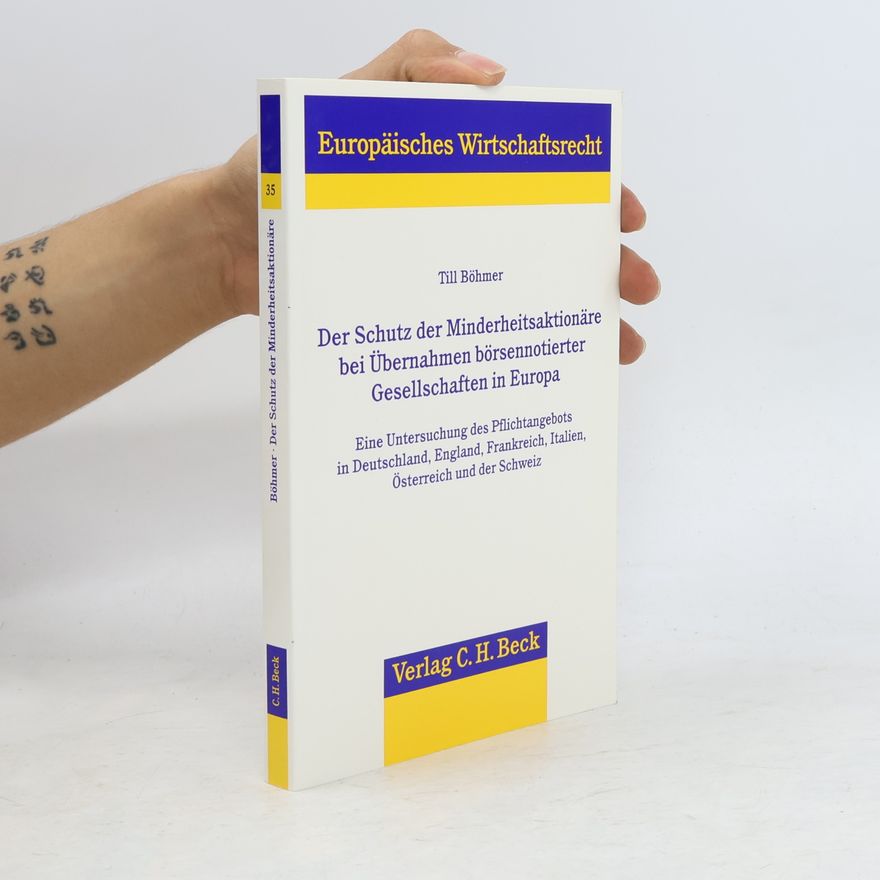 Till Böhmer Europäisches Wirtschaftsrecht - 35: Der Schutz der Minderheitsaktionäre bei Übernahmen börsennotierter Gesellschaften in Europa