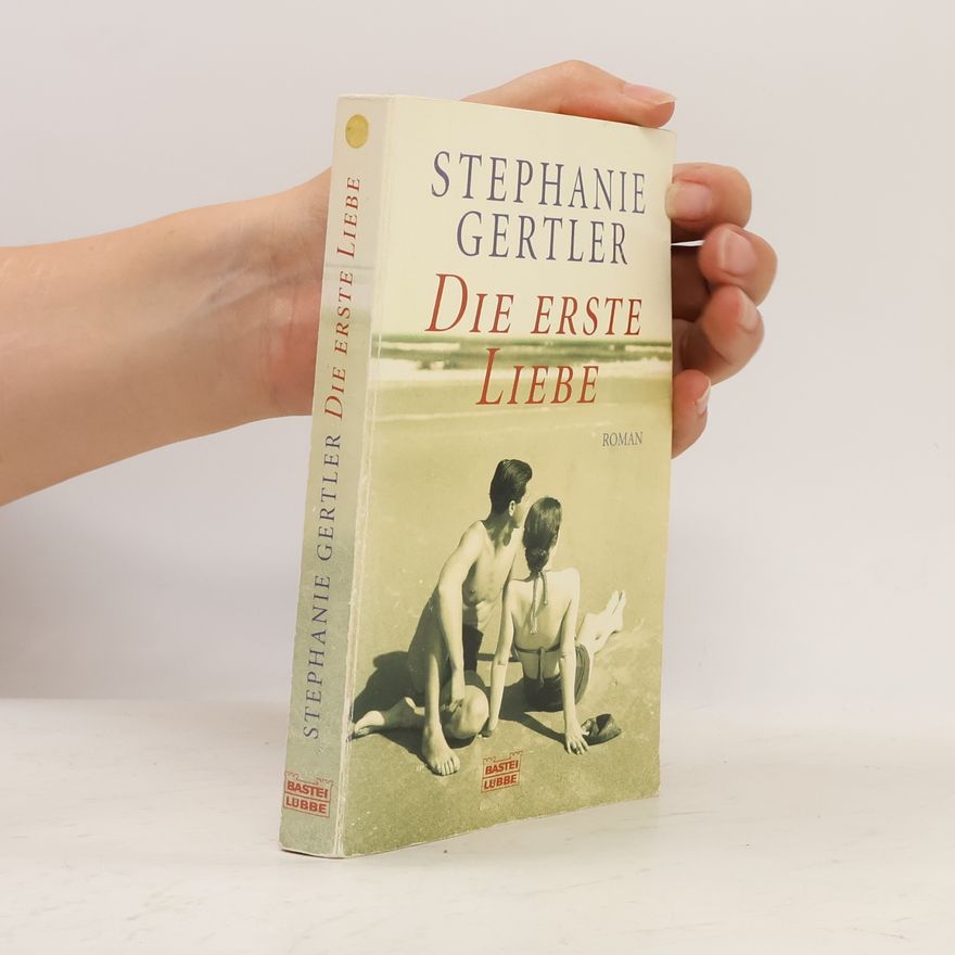 Stephanie Gertler Die erste Liebe. Roman. Aus d. Amerikan. v. Hartmut Huff