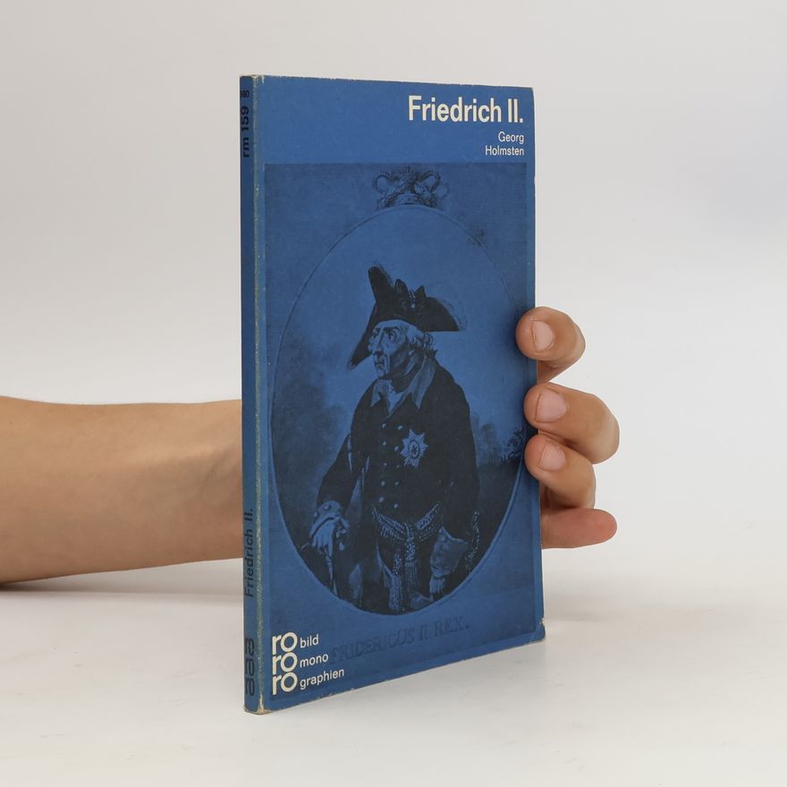 Georg Holmsten Friedrich II. [der Zweite] in Selbstzeugnissen und Bilddokumenten