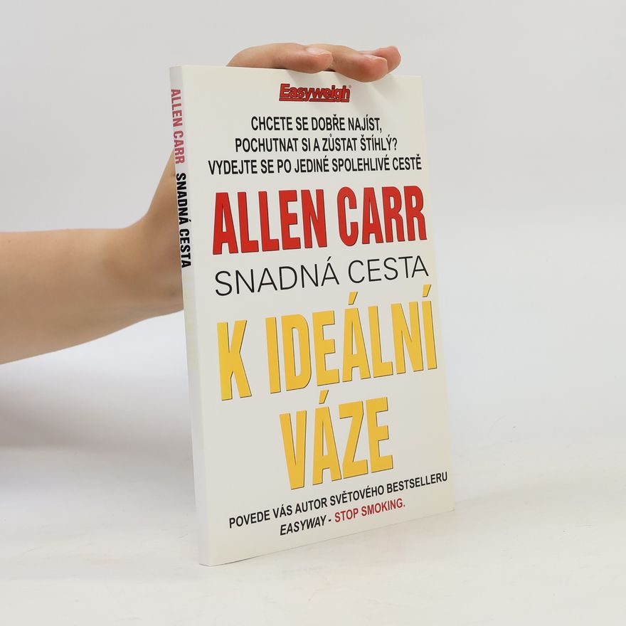 Allen Carr Snadná cesta k ideální váze : revoluční světový bestseller, který vám pomůže skoncovat s nadváhou
