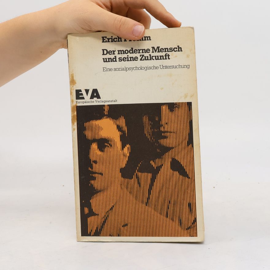 Erich Fromm Der moderne Mensch und seine Zukunft