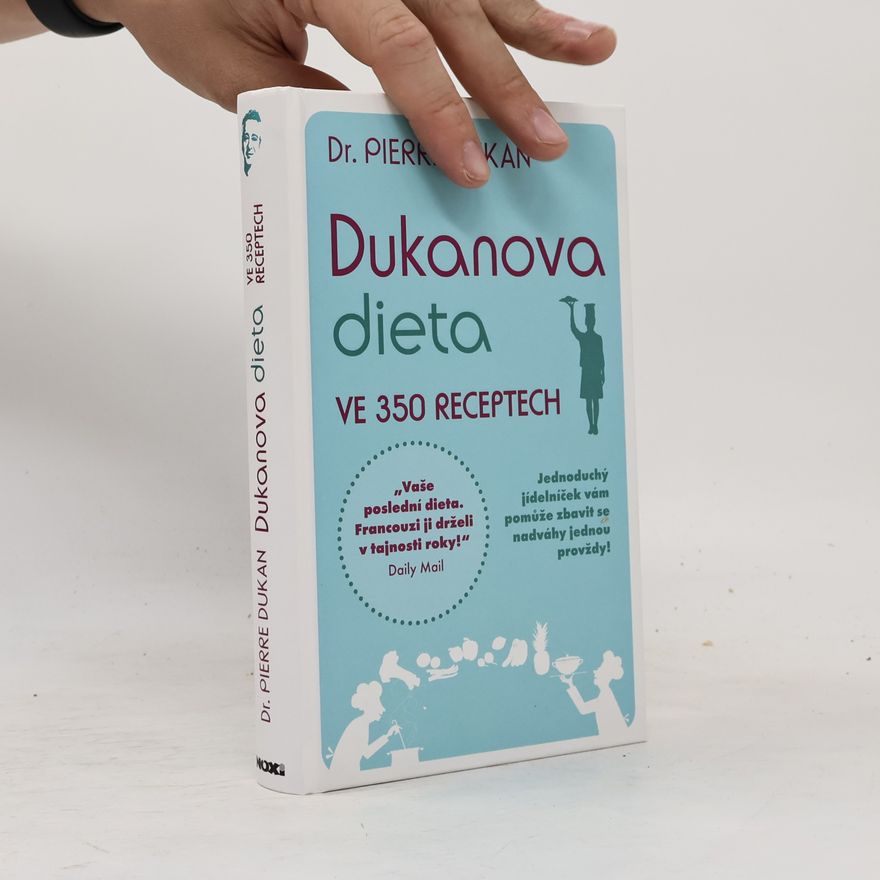 Pierre Dukan Dukanova dieta. Ve 350 receptech