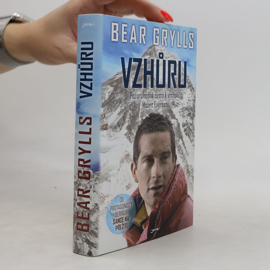 Bear Grylls Vzhůru. Pozoruhodná cesta k vrcholu Mount Everestu