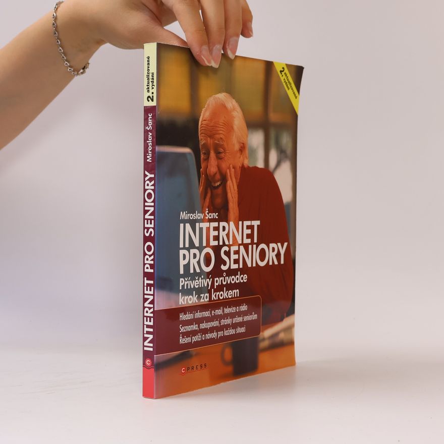 Miroslav Šanc Internet pro seniory. Přívětivý průvodce krok za krokem