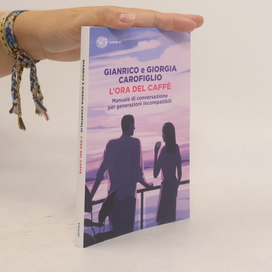 Giorgia Carofiglio L'ora del caffè. Manuale di conversazione per generazioni incompatibili