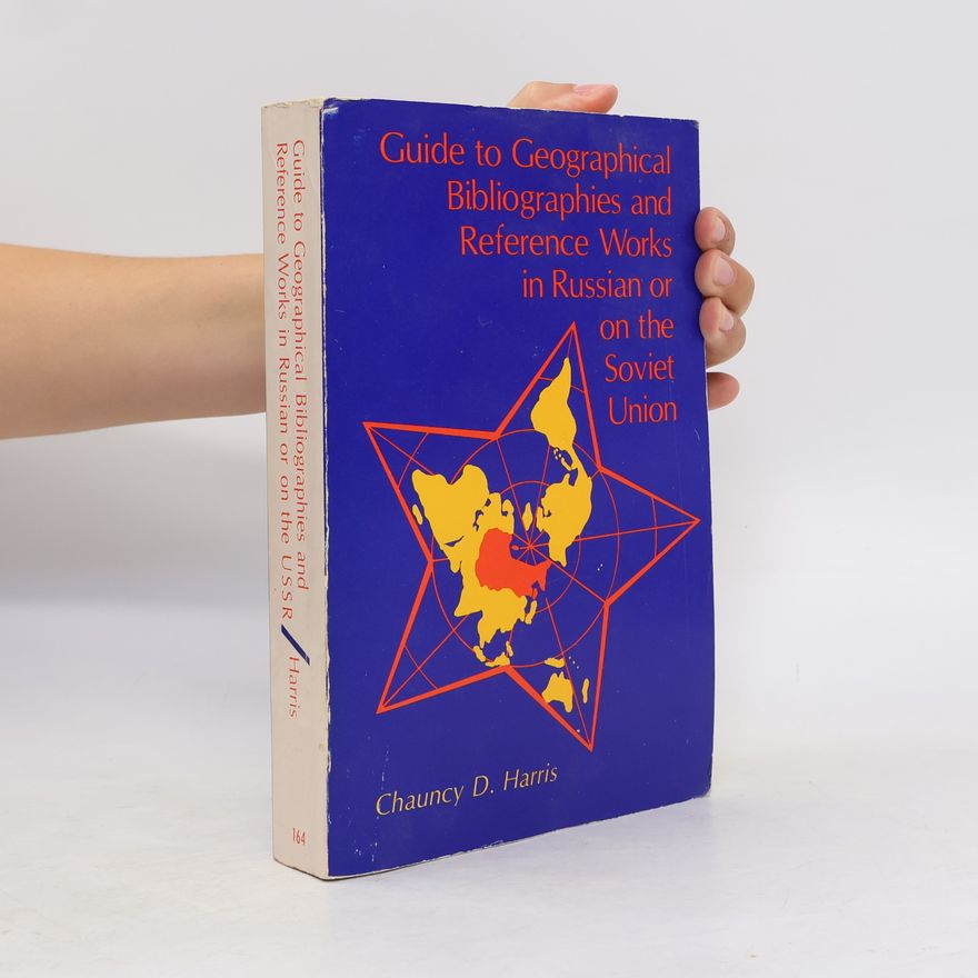 Chauncy Dennison Harris Guide to Geographical Bibliographies and Reference Works in Russian Or on the Soviet Union