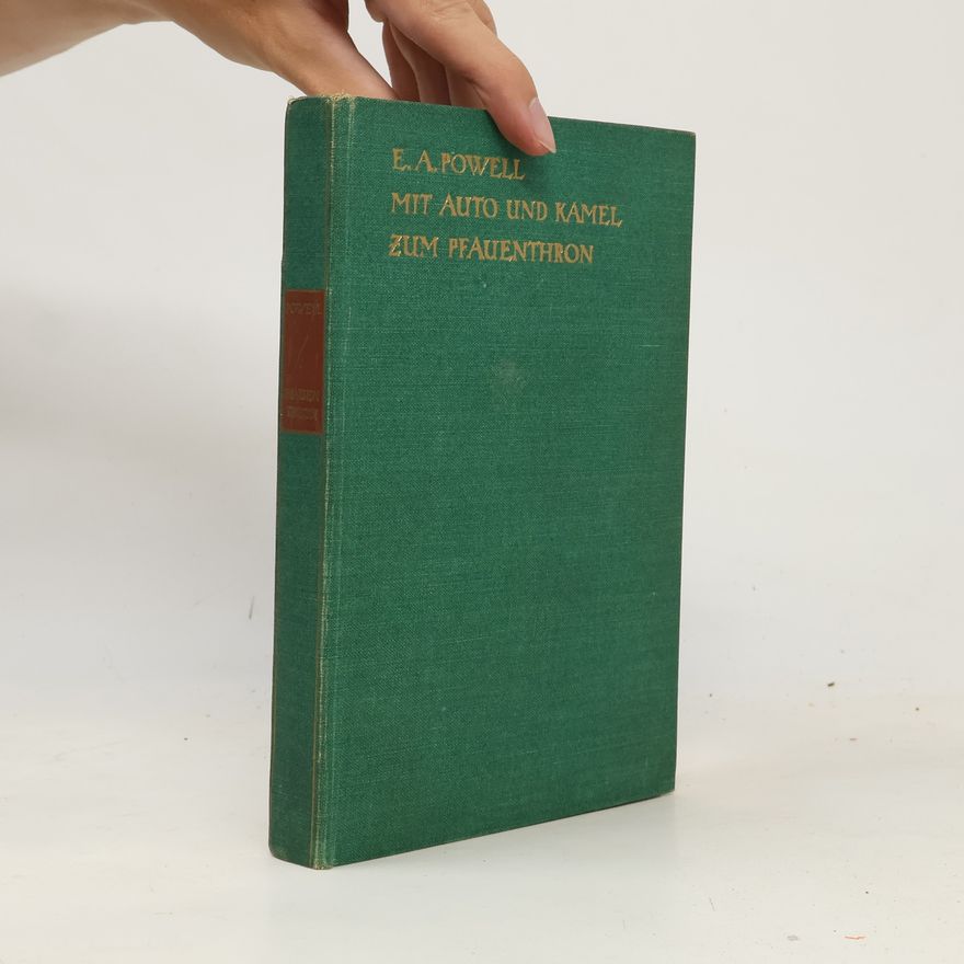 E. Alexander Powell Mit Auto und Kamel zum Pfauenthron