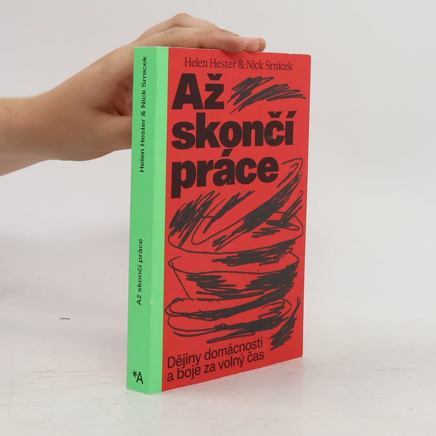 Helen Hester Až skončí práce. Dějiny domácnosti a boje za volný čas
