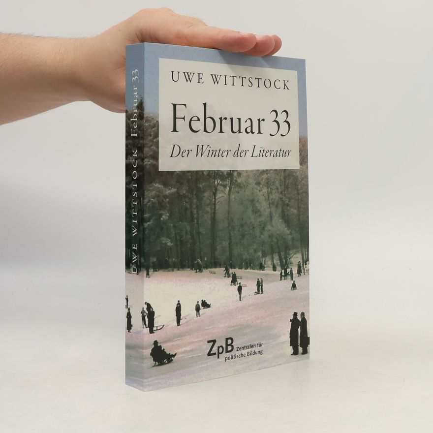 Uwe Wittstock Februar 33: Der Winter der Literatur