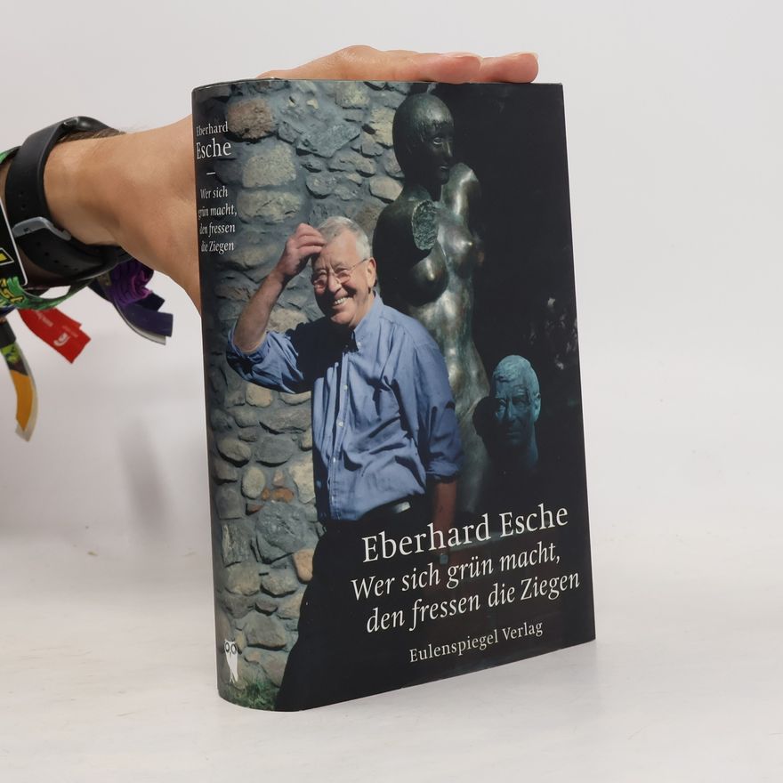 Eberhard Esche Wer sich grün macht, den fressen die Ziegen